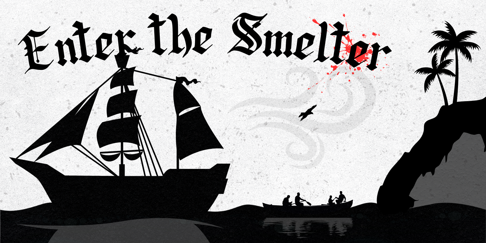 Enter the Smelter